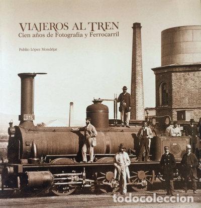 Libros: Viajeros al tren. Cien a&ntilde;os de fotograf&iacute;a y ferrocarril- 9788477820536