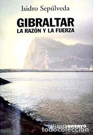 Libros: GIBRALTAR. LA RAZON Y LA FUERZA (ALIANZA ENSAYO) SEPULVEDA, ISIDRO -