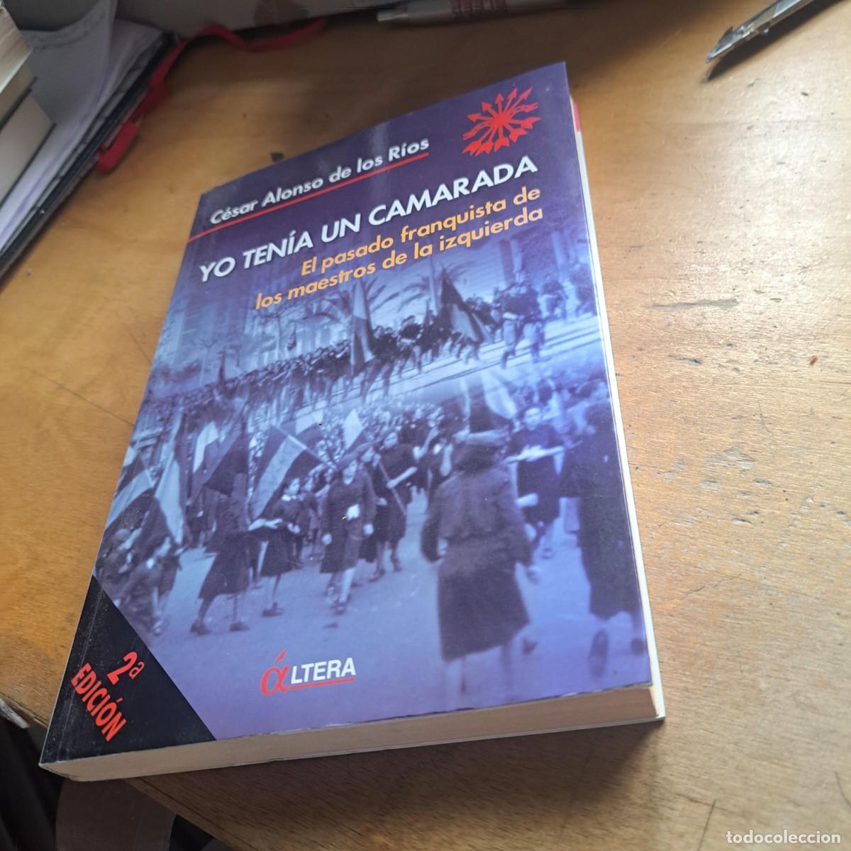Libros: Yo ten&iacute;a un camarada. El pasado franquista de los maestros de la izquierda. C&eacute;sar Alonso de los r&iacute;os