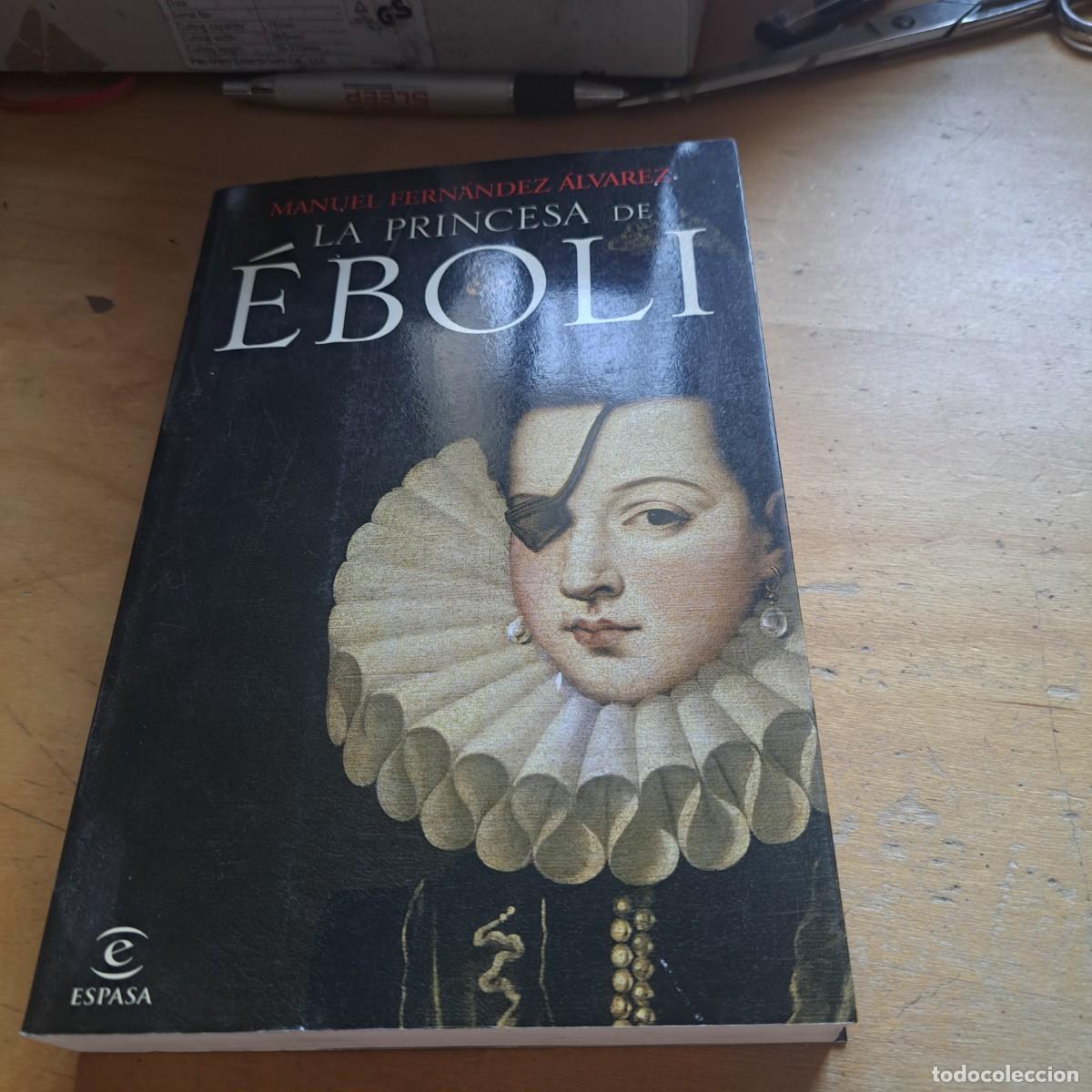 Libros: LA PRINCESA DE EBOLI MIGUEL FERNANDEZ ALVAREZ ESPASA 2009 MUY BUEN ESTADO 318 PAGINAS 24 CM RUSTICA