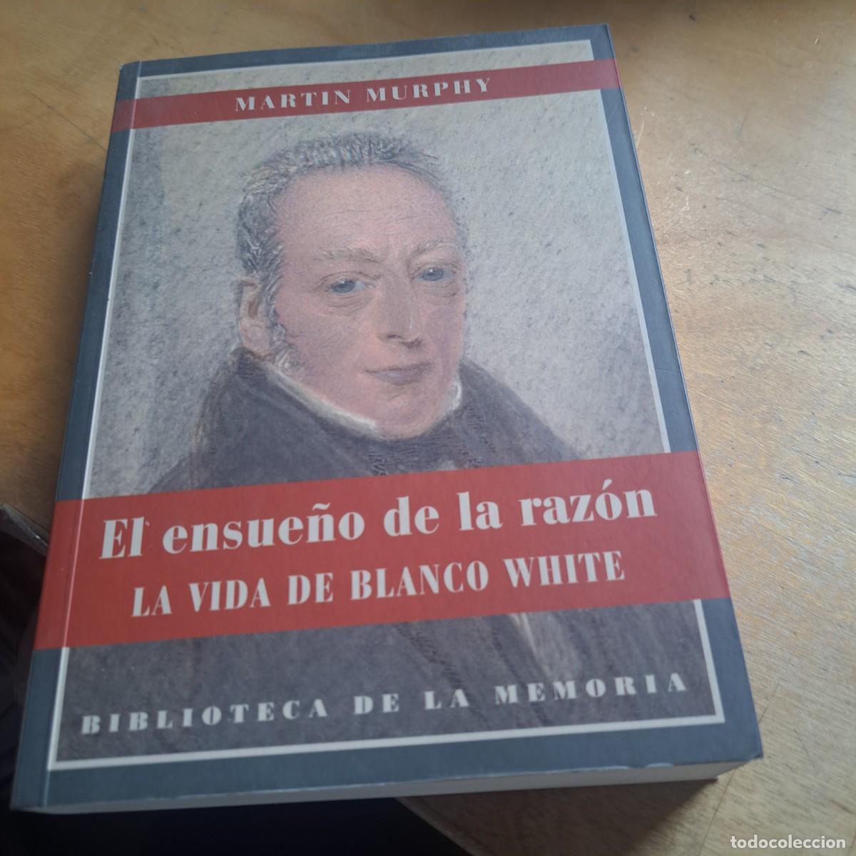 Libros: EL ENSUE&Ntilde;O DE LA RAZ&Oacute;N: LA VIDA DE BLANCO WHITE / MARTIN MURPHY 2011 BUEN ESTADO Edita Centro de