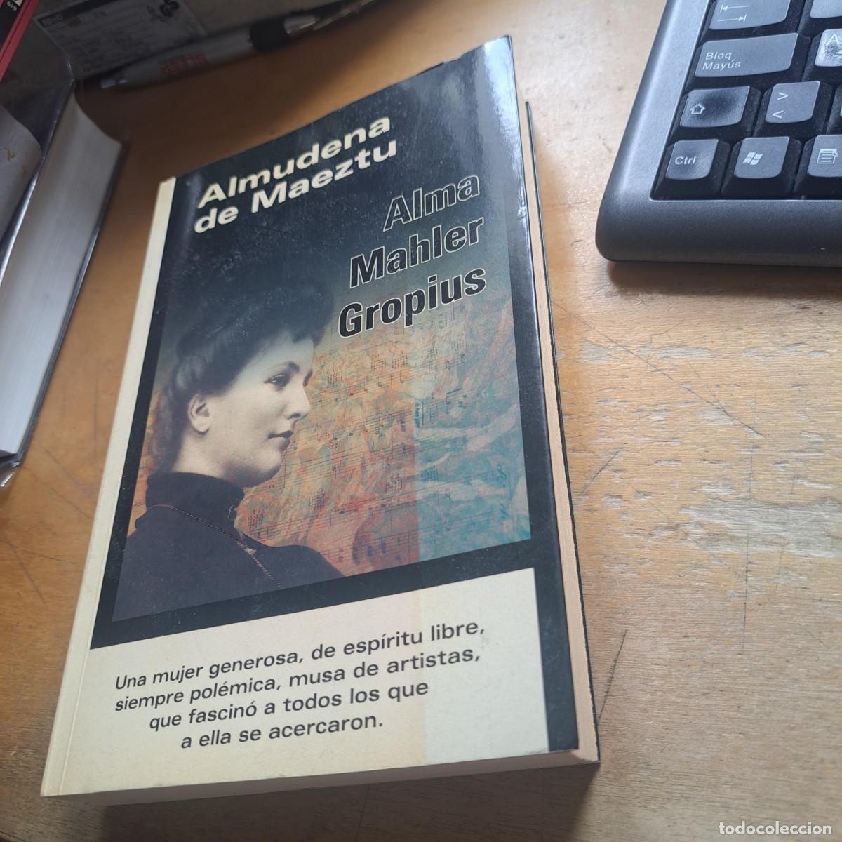 Libros: Alma Mahler Gropius Almudena de Maeztu BUEN ESTADO : Sum&eacute;rgete en la vida de Alma Mahler Gropius, u