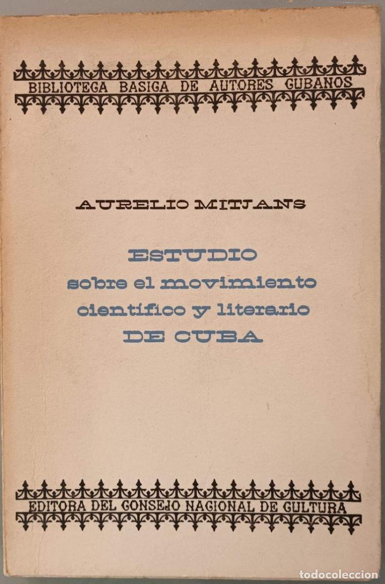Libros: ESTUDIO SOBRE EL MOVIMIENTO CIENT&Iacute;FICO Y LITERARIO DE CUBA. AURELIO MITJANS. LA HABANA, 1963