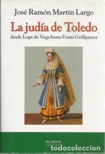 Libros: La judia de Toledo, Desde Lope De Vega hasta Franz Grillpatzer - Jose Ram&oacute;n Mart&iacute;n Largo
