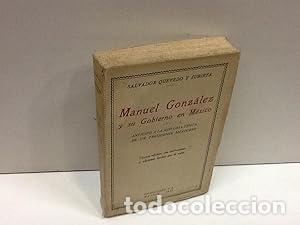 Libros: MANUEL GONZALEZ Y SU GOBIERNO EN MEXICO. Anticipo a la historia tipica de un presidente Mexicano