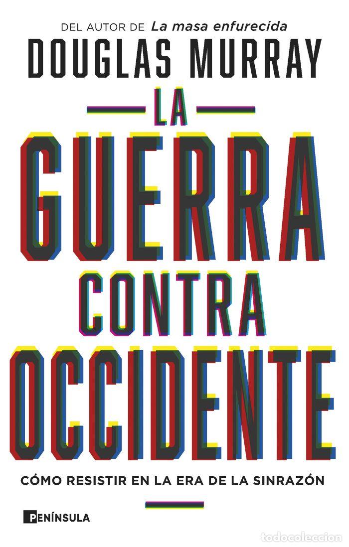 Libros: LA GUERRA CONTRA OCCIDENTE. C&Oacute;MO RESISITIR EN LA ERA DE LA SINRAZ&Oacute;N - Douglas Murray