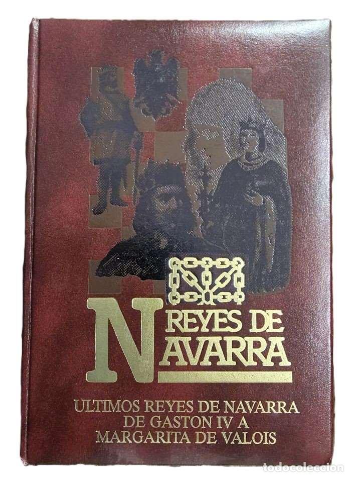 Libros: REYES DE NAVARRA. LOS &Uacute;LTIMOS REYES (DE GAST&Oacute;N IV A MARGARITA DE VALOIS) (TOMO XIX) - Jon Oria Oses