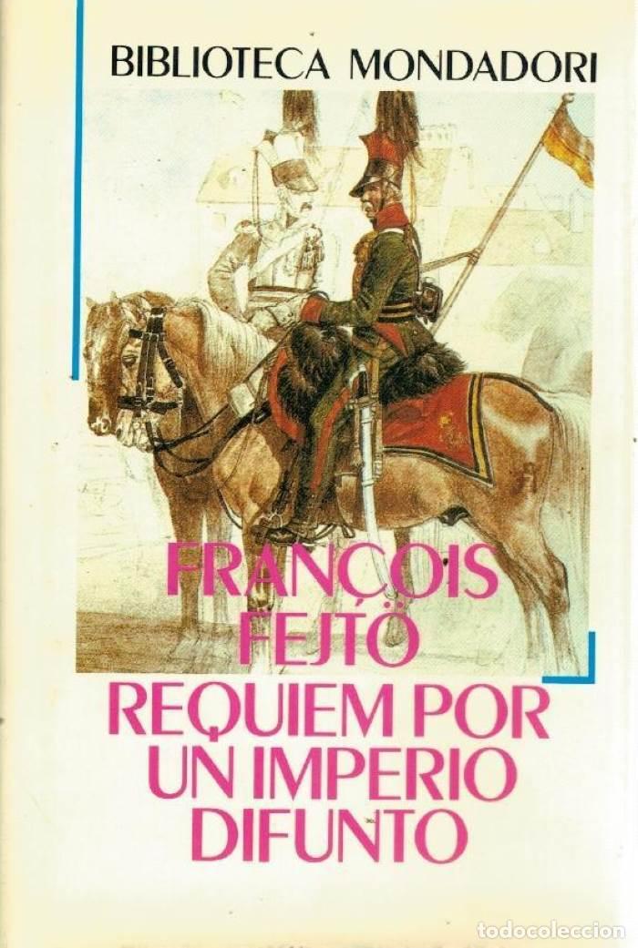 Libros: R&Eacute;QUIEM POR UN IMPERIO DIFUNTO. HISTORIA DE LA DESTRUCCI&Oacute;N DE AUSTRIA-HUNGR&Iacute;A - Fran&ccedil;ois Fejt&ouml;