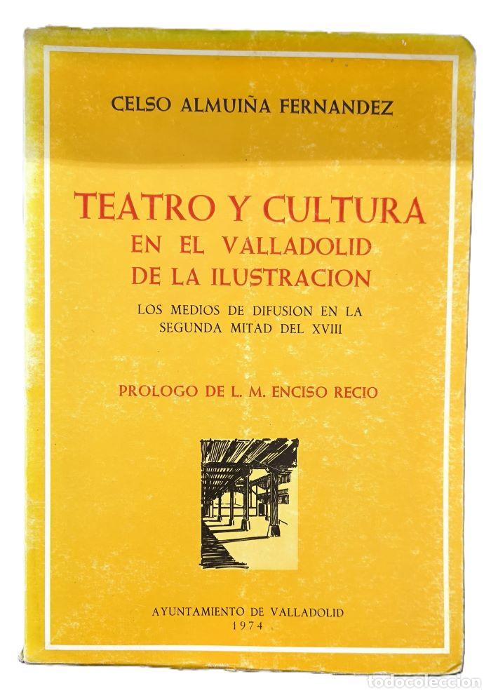B&uuml;cher: TEATRO Y CULTURA EN EL VALLADOLID DE LA ILUSTRACI&Oacute;N. LOS MEDIOS DE DIFUSI&Oacute;N EN LA SEGUNDA MITAD DEL