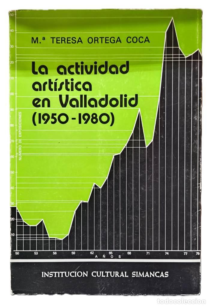 B&uuml;cher: LA ACTIVIDAD ART&Iacute;STICA EN VALLADOLID (DE 1950 A 1980) - Mar&iacute;a Teresa Ortega Coca