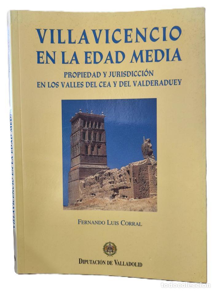 Libros: VILLAVICENCIO EN LA EDAD MEDIA. PROPIEDAD Y JURISDICCI&Oacute;N EN LOS VALLES DEL CEA Y DEL VALDERADUEY - F