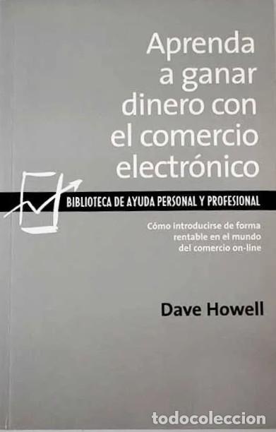 Libros: APRENDA A GANAR DINERO CON EL COMERCIO ELECTR&Oacute;NICO - Dave Howell