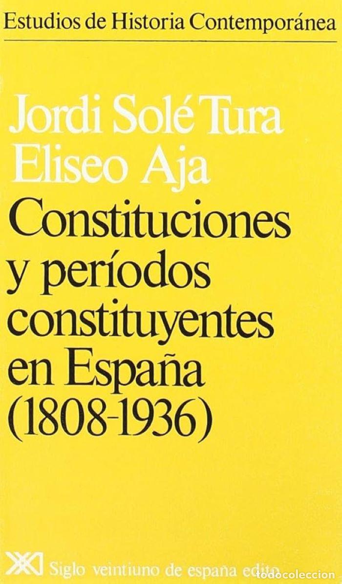 Libros: CONSTITUCIONES Y PER&Iacute;ODOS CONSTITUYENTES EN ESPA&Ntilde;A (1808-1936) - Jordi Sol&eacute; Tura; Eliseo Aja