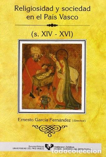 Libros: RELIGIOSIDAD Y SOCIEDAD EN EL PA&Iacute;S VASCO (S. XIV-XVI) - Ernesto Garc&iacute;a Fern&aacute;ndez (Ed.); VV.AA.