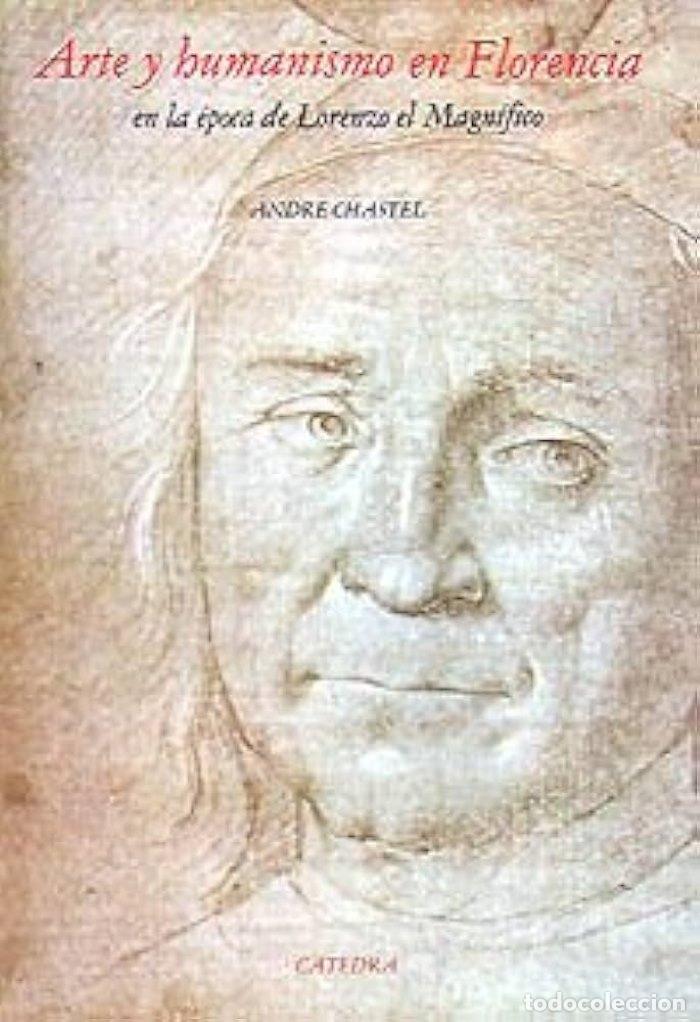 Libros: ARTE Y HUMANISMO EN FLORENCIA EN LA &Eacute;POCA DE LORENZO EL MAGN&Iacute;FICO - Andr&eacute; Chastel