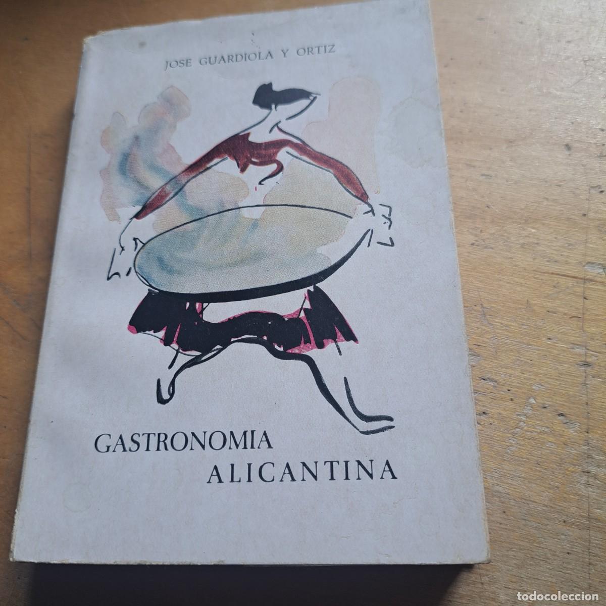 Libros: GASTRONOM&Iacute;A ALICANTINA - GUARDIOLA Y ORTIZ, JOS&Eacute;, MUY BUEN ESTADO ALICANTE 1949 311 PAG 17 CM RUSTIC