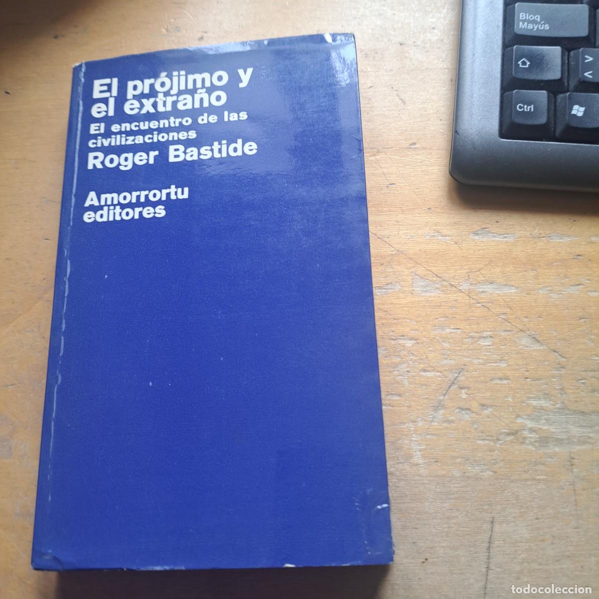 Libros: EL PR&Oacute;JIMO Y EL EXTRA&Ntilde;O. EL ENCUENTRO DE LAS CIVILIZACIONES; 13 BASTIDE, Roger Buenos Aires, Amorror