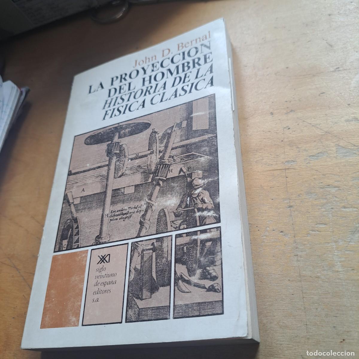 Libros: La proyecci&oacute;n del hombre. Historia de la fisica clasica - John D. Bernal Siglo Veintiuno. Tapa blan
