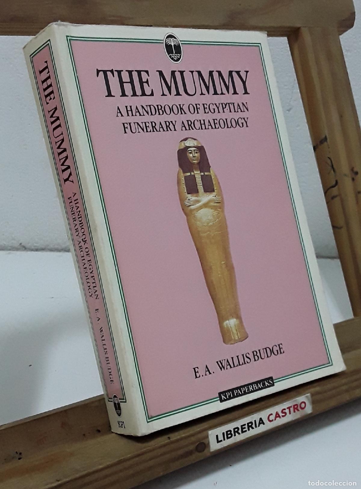 Libros: The Mummy. A handbook of egyptian funerary archaeology - E. A. Wallis Budge.