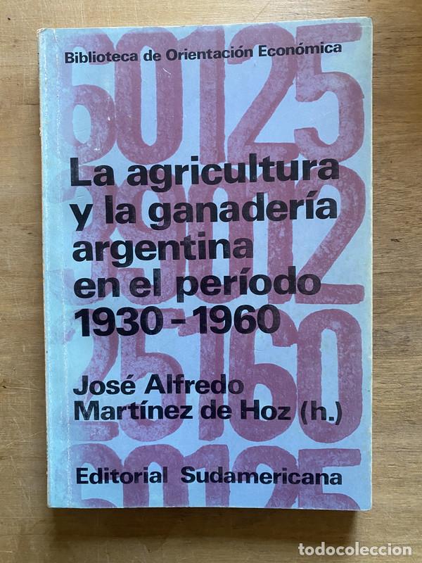 Libros: La agricultura y la ganaderia argentina en el periodo 1930-1960 - Martinez de Hoz Jose Alfredo (h.)