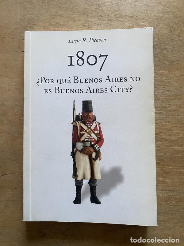 Libros: 1807 &iquest;Por que Buenos Aires no es Buenos Aires City? - Picabea Lucio R.