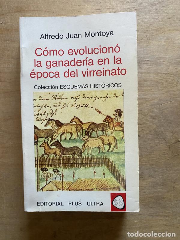 Libros: Como evoluciono la ganaderia en la epoca del virreinato - Montoya Alfredo Juan
