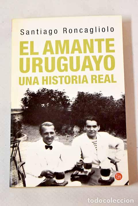 Libros: El amante uruguayo: una historia real.- Roncagliolo, Santiago