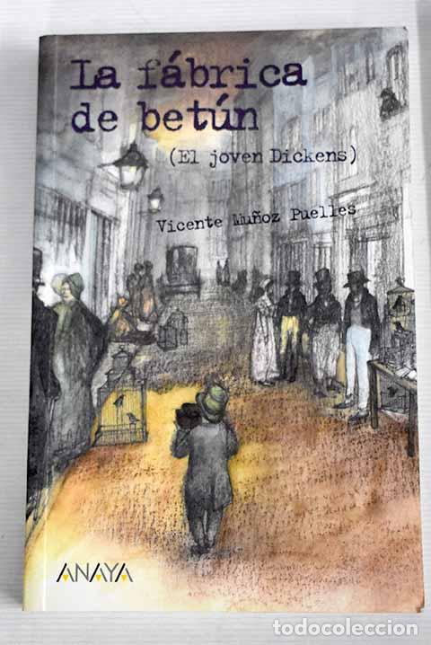 Libros: La f&aacute;brica de bet&uacute;n : (el joven Dickens).- Mu&ntilde;oz Puelles, Vicente