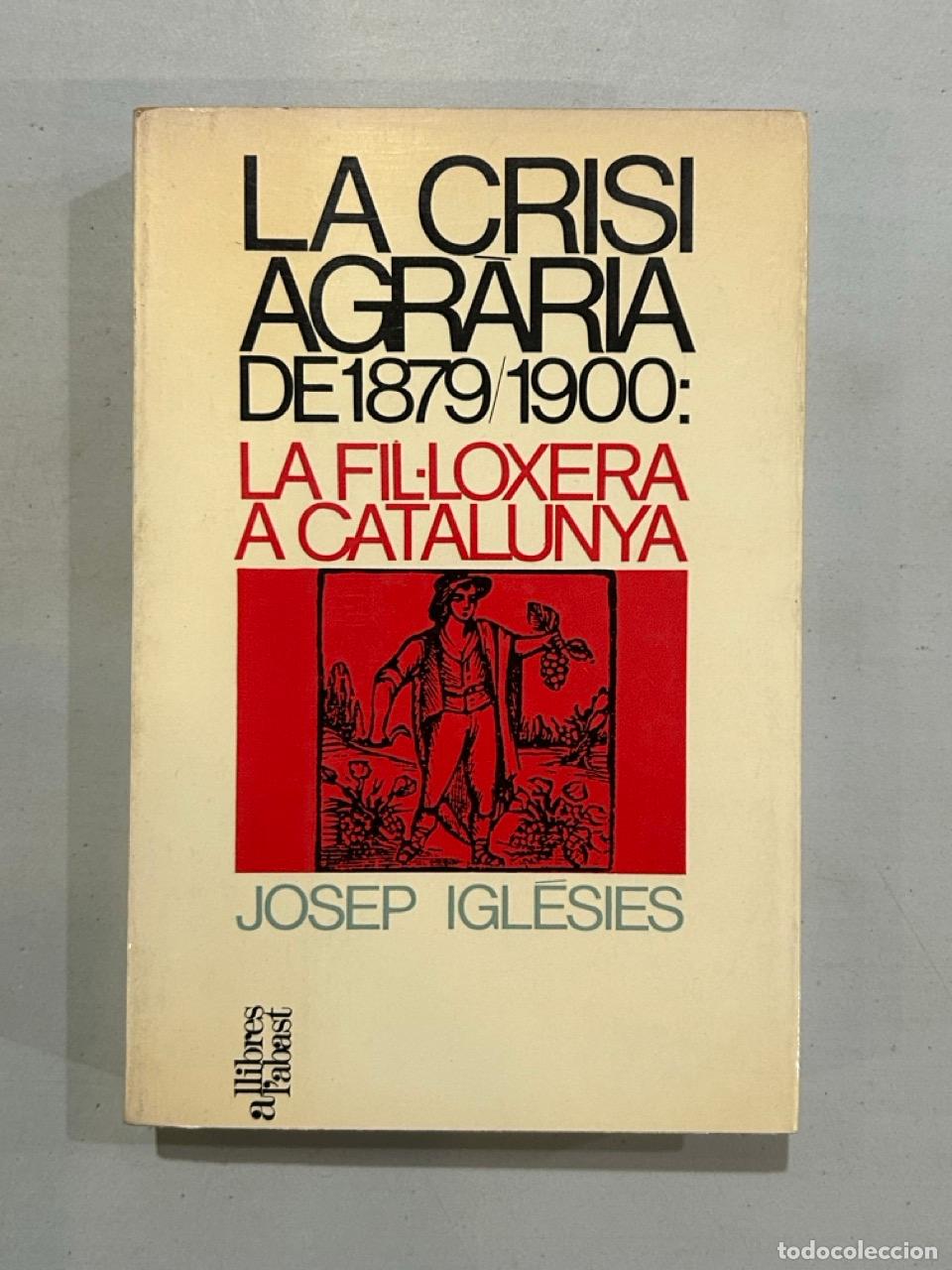 B&uuml;cher: Josep Igl&eacute;sies - La crisi agr&agrave;ria de 1879/1900: la fil&middot;loxera a Catalunya