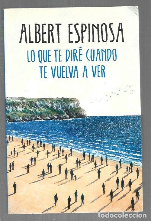 Libros: LO QUE TE DIRE CUANDO TE VUELVA A VER - ESPINOSA, ALBERT