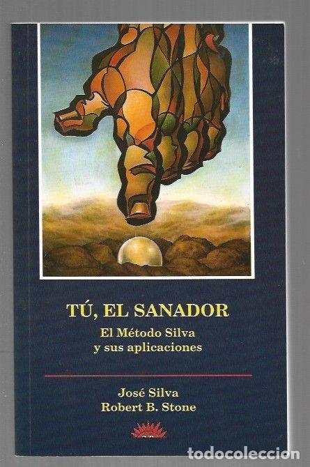 Libros: TU, EL SANADOR. EL METODO SILVA Y SUS APLICACIONES - SILVA, JOSE Y ROBERT B. STONE