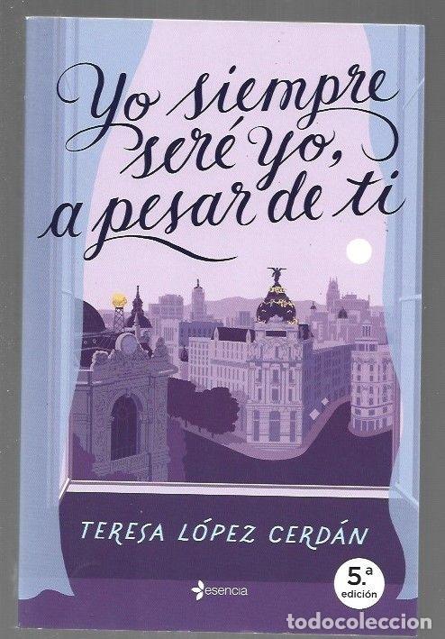 Libros: YO SIEMPRE SERE YO A PESAR DE TI - LOPEZ CERDAN, TERESA