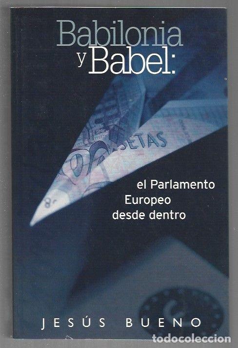 Libros: BABILONIA Y BABEL: EL PARLAMENTO EUROPEO DESDE DENTRO - BUENO, JESUS