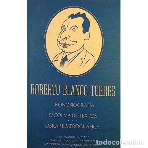 Livres: ROBERTO BLANCO TORRES.CRONOBIOGRAFIA.ESCOLMA DE TEXTOS.OBRA HEMEROGRAFICA. - VV.AA.