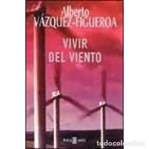 Libros: VIVIR DEL VIENTO - ALBERTO VAZQUEZ FIGUEROA