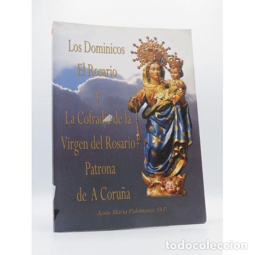 Libri di seconda mano: LOS DOMINICOS EL ROSARIO Y LA COFRAD&Iacute;A DE LA VIRGEN DEL ROSARIO PATRONA DE A CORU&Ntilde;A - JES&Uacute;S MAR&Iacute;A PA