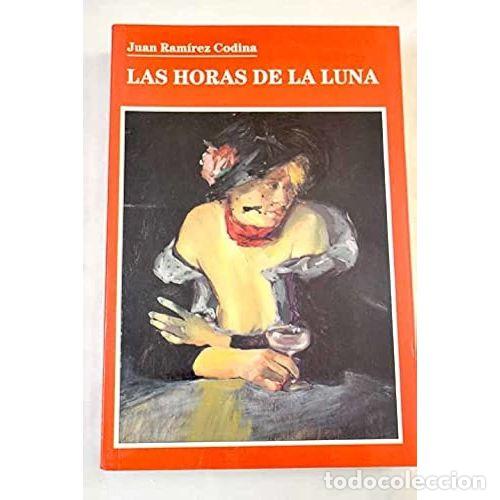Libros: LAS HORAS DE LA LUNA - JUAN RAMIREZ CODINA
