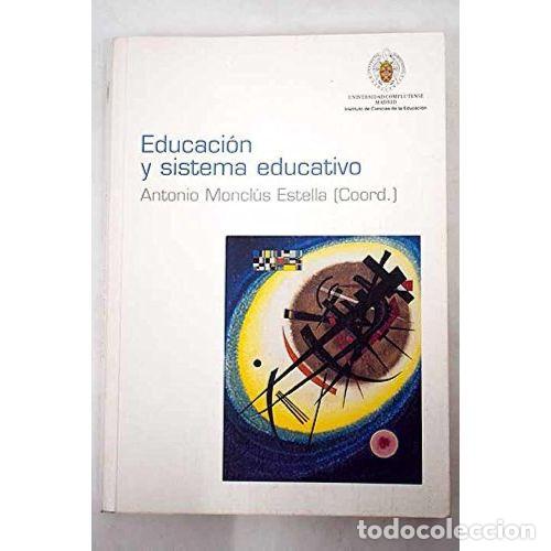 Libros: EDUCACI&Oacute;N Y SISTEMA EDUCATIVO - ANTONIO MONCL&Uacute;S ESTELLA
