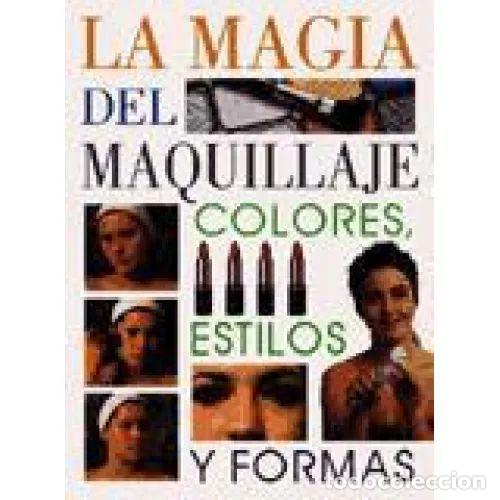 Libros: MAGIA DEL MAQUILLAJE COLORES ESTILOS Y FORMAS - AGATA