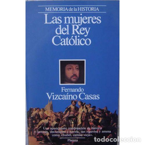 Libri di seconda mano: LAS MUJERES DEL REY CATOLICO - VIZCAINO CASAS, FERNANDO