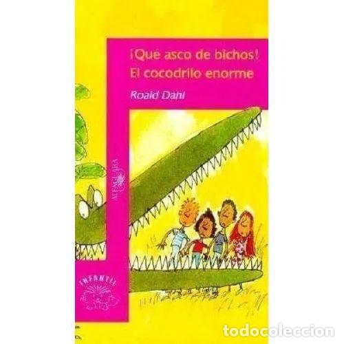 Livres: QUE ASCO DE BICHOS.EL COCODRILO ENORME. ALFAGUARA. - ROALD DAHL.
