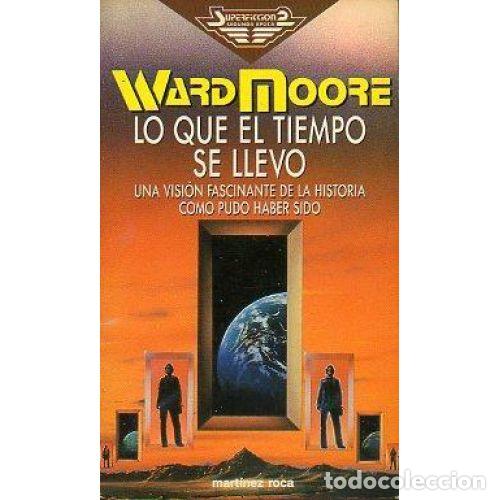 Libros: LO QUE EL TIEMPO SE LLEVO - WARD MOORE