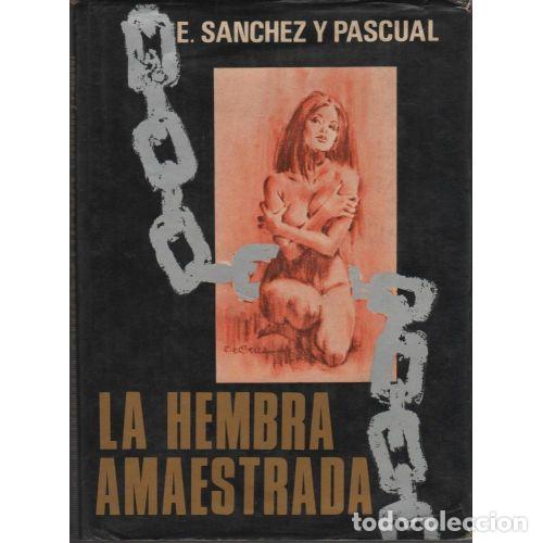 Libros: LA HEMBRA AMAESTRADA - E. SANCHEZ Y PASCUAL