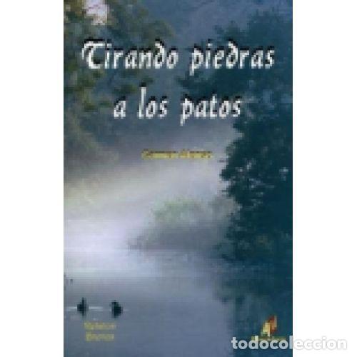 books: TIRANDO PIEDRAS A LOS PATOS - CARMEN ALONSO