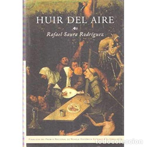 B&uuml;cher: HUIR DEL AIRE - RAFAEL SAURA RODR&Iacute;GUEZ