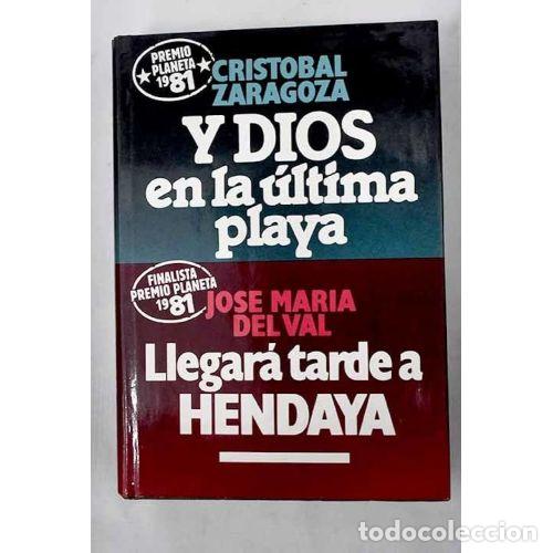 Libri di seconda mano: Y DIOS EN LA &Uacute;LTIMA PLAYA , LLEGAR&Aacute; TARDE A HENDAYA - ZARAGOZA / DEL VAL