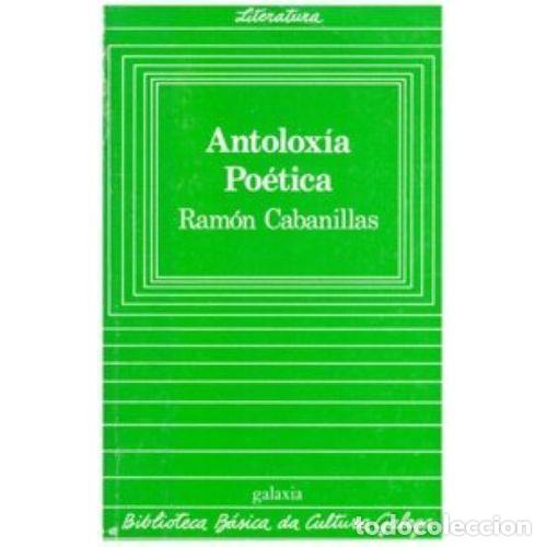 Livres: ANTOLOXIA POETICA - RAM&Oacute;N CABANILLAS