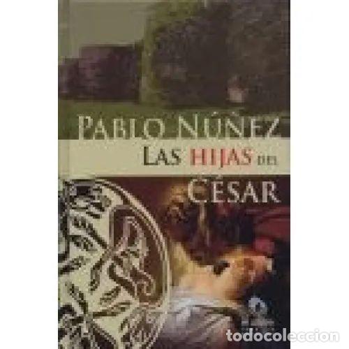 B&uuml;cher: LAS HIJAS DEL CESAR - PABLO N&Uacute;&Ntilde;EZ