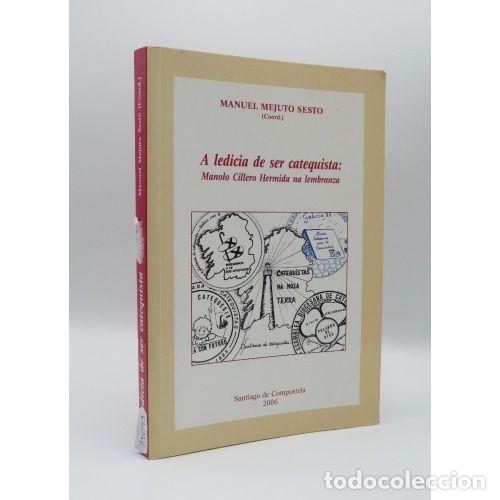 Livres: A LEDICIA DE SER CATEQUISTA : MANOLO CILLERO HERMIDA NA LEMBRANZA - MEJUTO SESTO, MANUEL