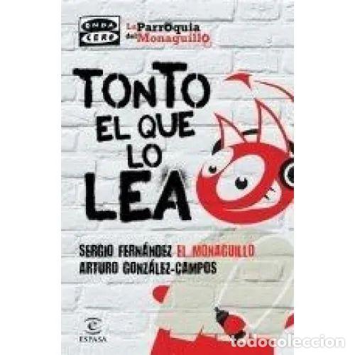 Livres: TONTO EL QUE LO LEA - FERN&Aacute;NDEZ &laquo;EL MONAGUILLO&raquo;, SERGIO,GONZ&Aacute;LEZ-CAMPOS, ARTURO